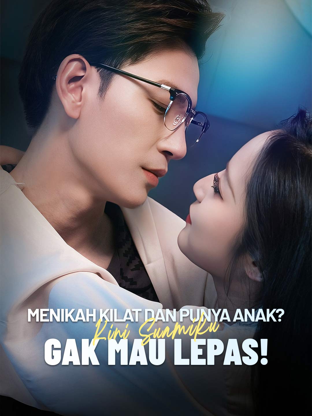Poster Menikah Kilat dan Punya Anak? Kini Suamiku Gak Mau Lepas!